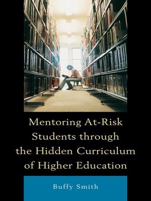 cover image of Mentoring At-Risk Students through the Hidden Curriculum of Higher Education